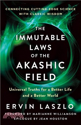 The Immutable Laws of the Akashic Field: Universal Truths for a Better Life and a Better World