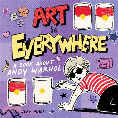 Art Is Everywhere : A Book About Andy Warhol
