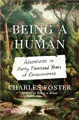 Being a human :adventures in forty thousand years of consciousness /