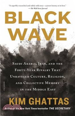 Black Wave ― Saudi Arabia, Iran, and the Forty-year Rivalry That Unraveled Culture, Religion, and Collective Memory in the Middle East