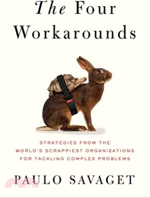 The Four Workarounds: Strategies from the World's Scrappiest Organizations for Tackling Complex Problems