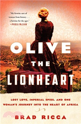 Olive the Lionheart: Lost Love, Imperial Spies, and One Woman's Journey Into the Heart of Africa