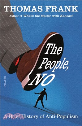 The People, No: A Brief History of Anti-Populism