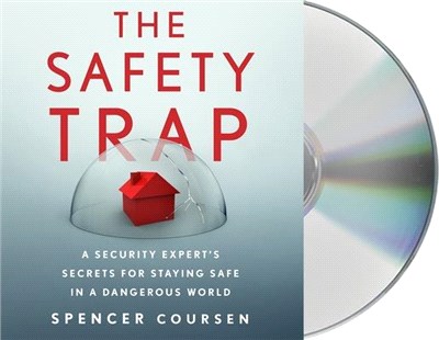 The Safety Trap: A Security Expert's Secrets for Staying Safe in a Dangerous World