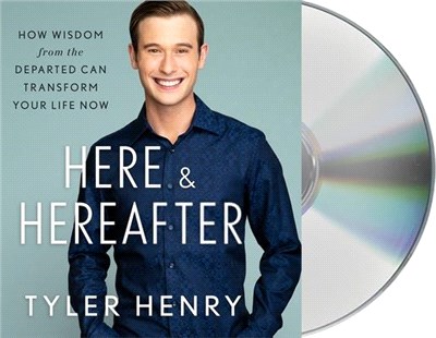 Here & Hereafter: How Wisdom from the Departed Can Transform Your Life Now (CD only)