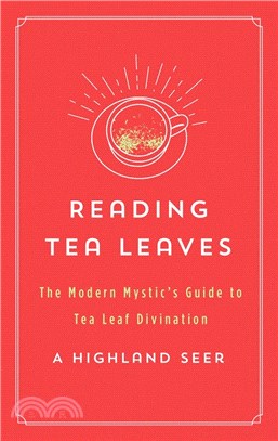 Reading Tea Leaves: The Modern Mystic's Guide to Tea Leaf Divination