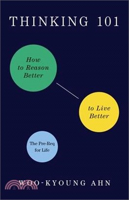 Thinking 101 : how to reason better to live better /