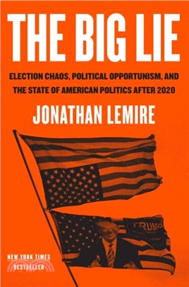 The Big Lie：Election Chaos, Political Opportunism, and the State of American Politics After 2020