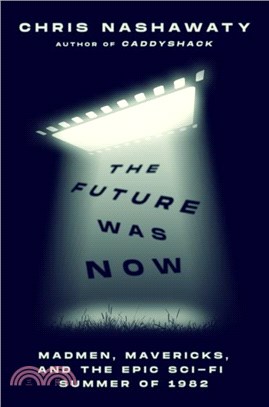 The Future Was Now：Madmen, Mavericks, and the Epic Sci-Fi Summer of 1982