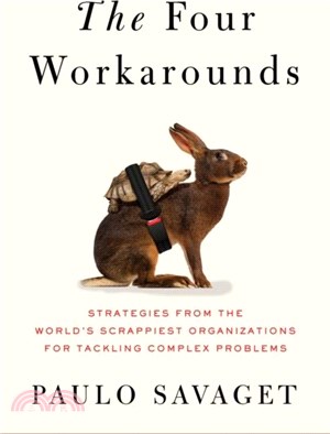The Four Workarounds：Strategies from the World's Scrappiest Organizations for Tackling Complex Problems