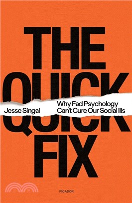 The Quick Fix: Why Fad Psychology Can't Cure Our Social Ills