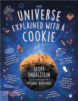 The Universe Explained with a Cookie：What Baking Cookies Can Teach Us About Quantum Mechanics, Cosmology, Evolution, Chaos, Complexity, and More