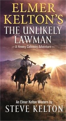 Elmer Kelton's the Unlikely Lawman: A Hewey Calloway Adventure