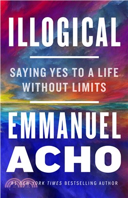 Illogical: Saying Yes to a Life Without Limits