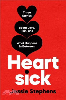 Heartsick: Three Stories about Love, Pain, and What Happens in Between