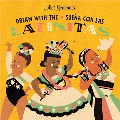 Dream with the/Sueña con las Latinitas: Celebrating 40 Big Dreamers