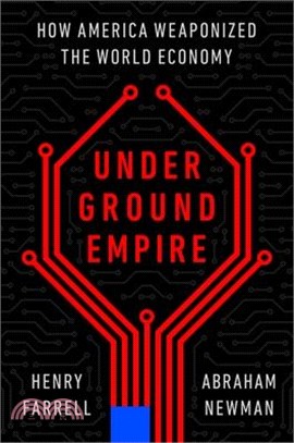 Underground Empire: How America Weaponized the World Economy