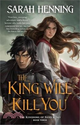 The King Will Kill You: The Kingdoms of Sand & Sky, Book Three