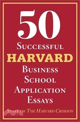 50 Successful Harvard Business School Application Essays: With Analysis by the Staff of the Harvard Crimson