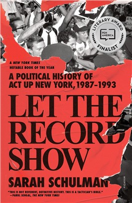 Let the Record Show: A Political History of ACT Up New York, 1987-1993 (2022 Lambda Literary Award Winner)