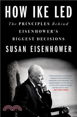 How Ike Led: The Principles Behind Eisenhower's Biggest Decisions