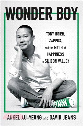 Wonder Boy：Tony Hsieh, Zappos, and the Myth of Happiness in Silicon Valley