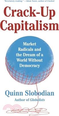 Crack-Up Capitalism：Market Radicals and the Dream of a World Without Democracy