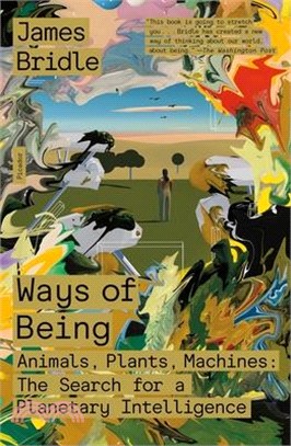 Ways of Being: Animals, Plants, Machines: The Search for a Planetary Intelligence