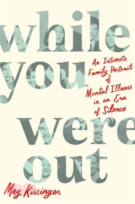 While You Were Out: An Intimate Family Portrait of Mental Illness in an Era of Silence