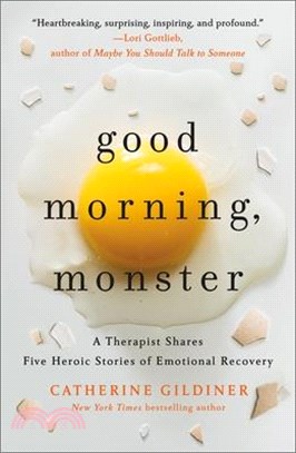 Good Morning, Monster: A Therapist Shares Five Heroic Stories of Emotional Recovery