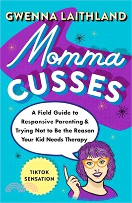 Momma Cusses: A Field Guide to Responsive Parenting & Trying Not to Be the Reason Your Kid Needs Therapy