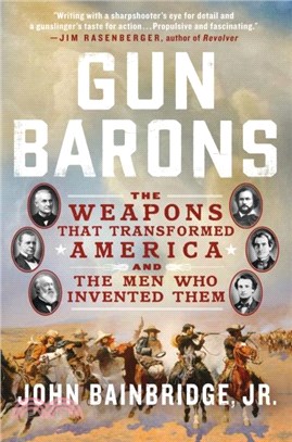 Gun Barons：The Weapons That Transformed America and the Men Who Invented Them