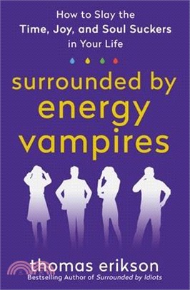 Surrounded by Energy Vampires: How to Slay the Time, Joy, and Soul Suckers in Your Life