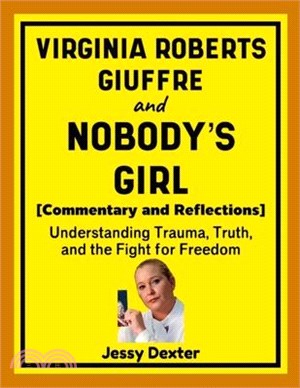 Virginia Roberts Giuffre and Nobody's Girl (Commentary and Reflections): Understanding Trauma, Truth, and the Fight for Freedom