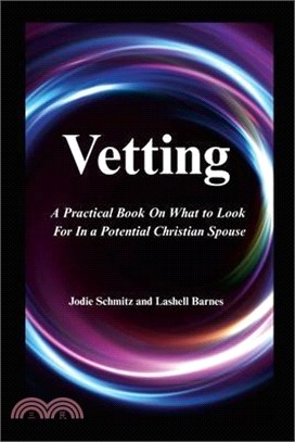 Vetting: A Practical Book On What to Look For In a Potential Christian Spouse