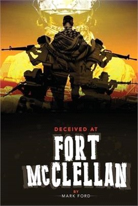 Deceived at Fort McClellan: The Governemt Secret About Fort McClellan Alabama