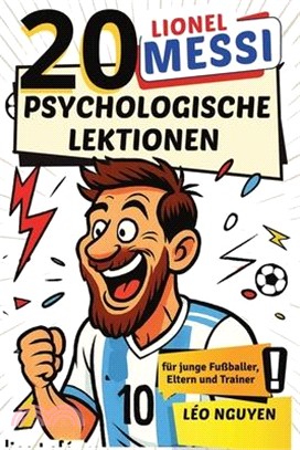 Lionel Messi: 20 psychologische Lektionen für junge Fußballer, Eltern und Trainer