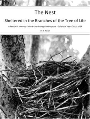 The Nest - Sheltered in the Branches of the Tree of Life - Calendar Years 2021-2064: A Personal Journey - Menarche through Menopause