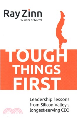 Tough Things First ― Leadership Lessons from Silicon Valley's Longest Serving Ceo