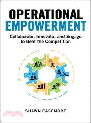 Operational Empowerment ― Collaborate, Innovate, and Engage to Beat the Competition