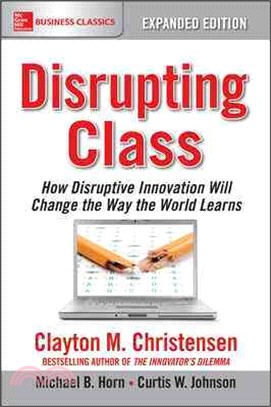 Disrupting Class ─ How Disruptive Innovation Will Change the Way the World Learns
