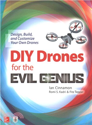 DIY Drones for the Evil Genius ─ Design, Build, and Customize Your Own Drones