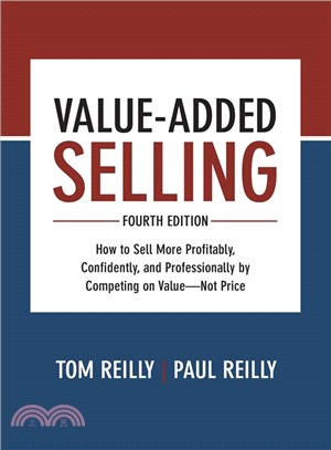Value-Added Selling ― How to Sell More Profitably, Confidently, and Professionally by Competing on Value, Not Price