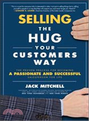 Selling the Hug Your Customers Way ― The Proven Process for Becoming a Passionate and Successful Salesperson for Life