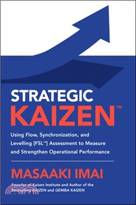 Strategic Kaizen: Using Flow, Synchronization, and Leveling Assessment to Measure and Strengthen Operational Performance