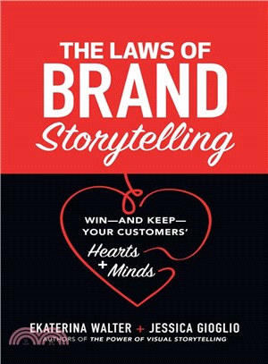 The Laws of Brand Storytelling ― Win, and Keep, Your Customers' Hearts and Minds