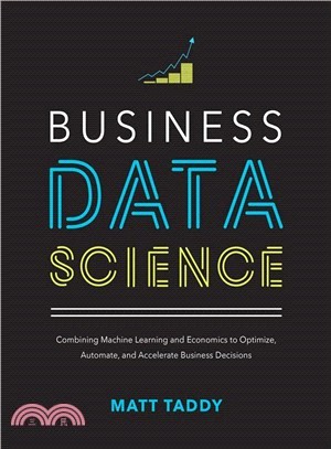 Business Data Science ― Combining Machine Learning and Economics to Optimize, Automate, and Accelerate Business Decisions