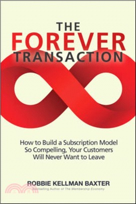 The Forever Transaction：How to Build a Subscription Model So Compelling, Your Customers Will Never Want to Leave