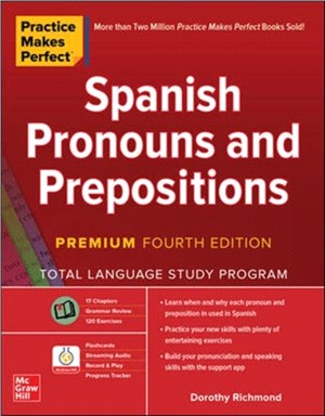 Practice Makes Perfect: Spanish Pronouns and Prepositions, Premium Fourth Edition