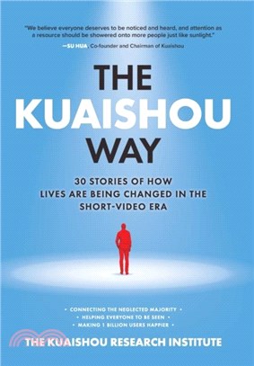 The Kuaishou Way: Thirty stories of how lives are being changed in the short-video era